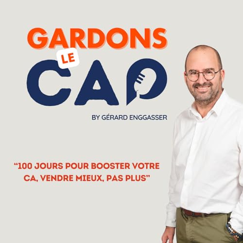 Gardons le Cap #15 - 100 jours pour Booster votre CA, vendre mieux, pas plus !