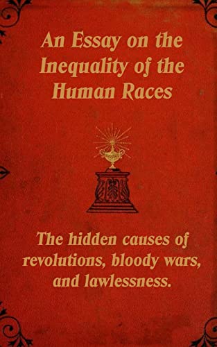 An Essay on the Inequality of the Human Races: The hidden causes of revolutions, bloody wars, and lawlessness.