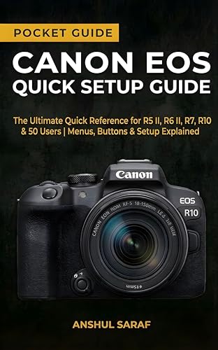 Canon EOS Quick Setup Guide : Master Your Camera Settings: The Ultimate Quick Reference for R5 II, R6 II, R7, R10 & R50 Users | Menus, Buttons & Setup ... The Ultimate Pocket Guide for Beginners)