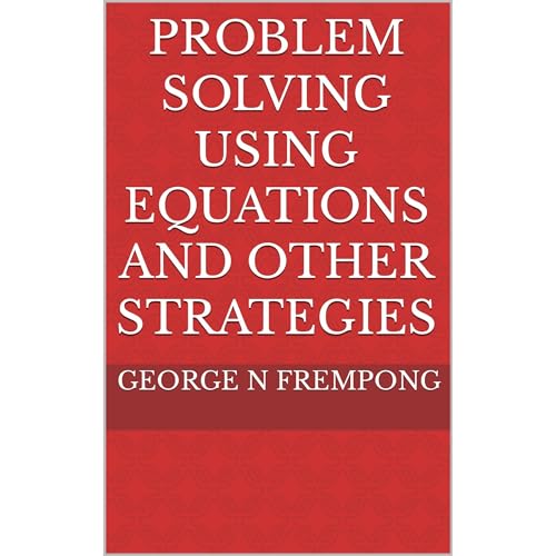 Problem Solving Using Equations and Other Strategies by George N Frempong episode artwork
