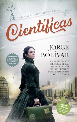 Científicas; La apasionante historia de las mujeres detrás de los grandes descubrimientos de la...