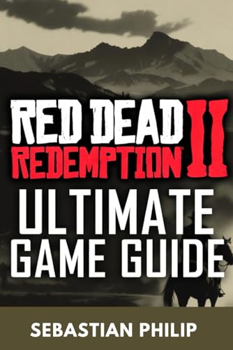  RED DEAD REDEMPTION 2 ULTIMATE GAME GUIDE: Beginner to Pro Walkthrough, Best Weapons & Horses, Secrets, and 100% Completion