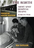 The 8138th Hospital Trains: Korean War 1733369740 Book Cover