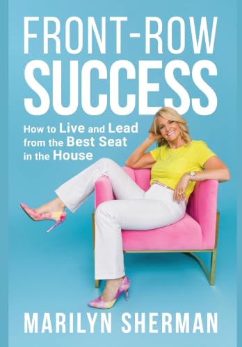 Front-Row Success: How to Live and Lead from the Best Seat in the House