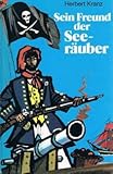  Sein Freund, der Seeräuber : Leben u. Abenteuer d. Kapitäns Bob Singleton frei erzählt nach Daniel Defoe [M7h]