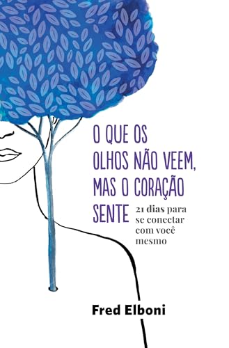 O que os olhos não veem, mas o coração sente: 21 dias para s...
