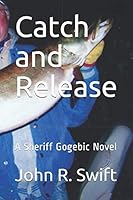 Catch and Release: A Sheriff Gogebic Novel 1096029871 Book Cover