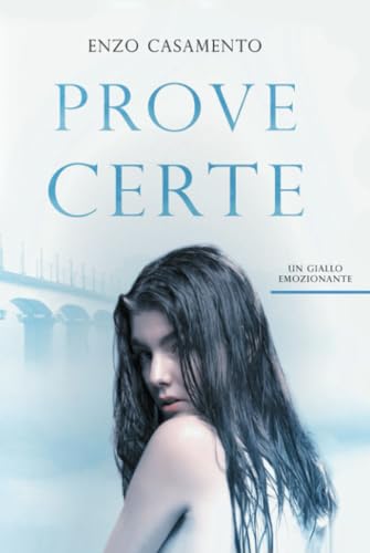 Prove Certe: Un romanzo giallo ricco di emozioni, un thriller affascinante, una vicenda che appassiona.
