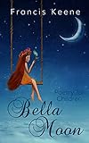 Children's Books: Bella Moon (A fun rhyming children's poetry book - animals - bedtime stories - values).