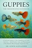 Guppies: The Freshwater Handbook: A Practical...