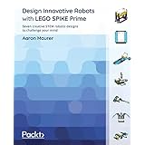 Design Innovative Robots with LEGO SPIKE Prime: Seven creative STEM robotic designs to challenge your mind (English Edition)