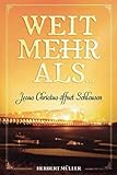 WEIT MEHR ALS ...: Jesus Christus öffnet Schleusen - Herbert Mueller 