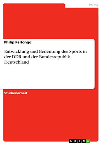 Entwicklung und Bedeutung des Sports in der DDR und der Bundesrepublik Deutschland (German Edition)