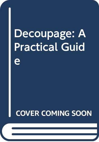 Decoupage: A Practical Guide