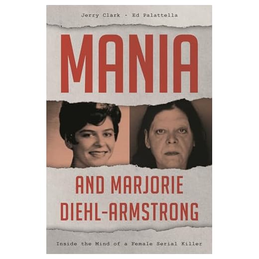 Mania and Marjorie Diehl-Armstrong: Inside the Mind of a Female Serial Killer