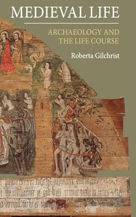 Medieval Life: Archaeology and the Life Course book cover