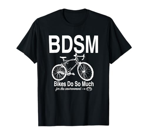 BDSM Bikes Do So Much For The Environment T-Shirt