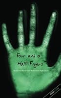 Four and a Half Fingers: poems and stories from Westminster High School 1467971782 Book Cover