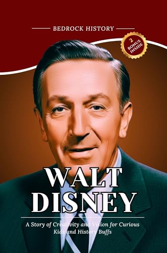 Walt Disney: A Story of Creativity and Vision for Curious Kids and History Buffs (The Bedrock Series)