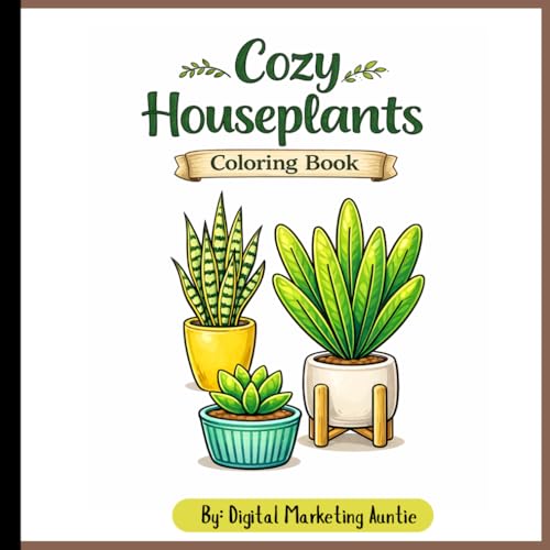 My Cozy Houseplants Coloring Book: Potted Plants, Succulents & Hanging Houseplants for Relaxation and Stress Relief