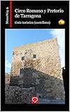  Circo Romano y Pretorio de Tarragona: guía turística (castellano) (MonuWay castellano nº 6)
