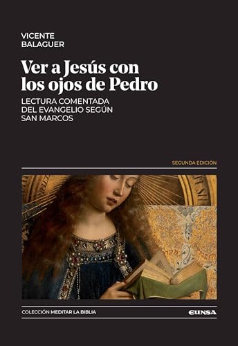 Ver a Jesús con los ojos de Pedro: Lectura comentada del Evangelio según san Marcos (Meditar la Biblia)