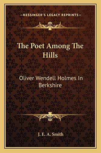 The Poet Among The Hills: Oliver Wendell Holmes In Berkshire