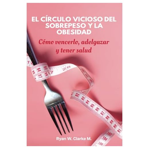 El Círculo Vicioso del Sobrepeso y la Obesidad: Cómo vencerlo, adelgazar y tener salud