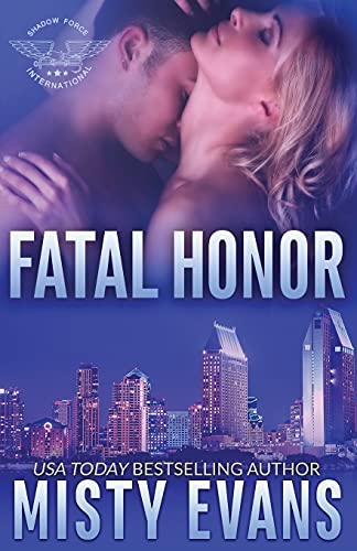 Fatal Honor: Shadow Force International Book 2 (SEALs of Shadow Force Romantic Suspense Series)