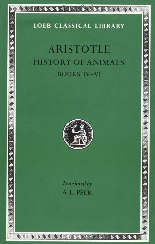 Aristotle : History of Animals, Books IV-VI (Loeb Classical Library No. 438) (Volume II)