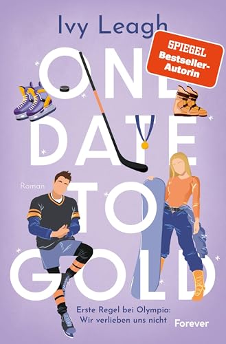 One Date to Gold: Erste Regel bei Olympia: Wir verlieben uns nicht | Fake Dating meets Olympia: Die unwiderstehliche Winterromance der Spiegel-Bestsellerautorin