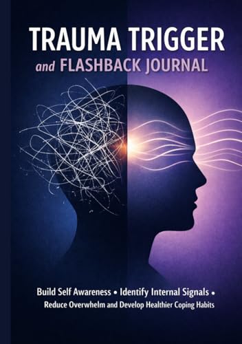 Trauma Trigger Journal for Emotional Awareness and Recovery Pattern Tracking: Daily Log to Identify Internal Signals Manage Stress Reactions Build Coping Skills