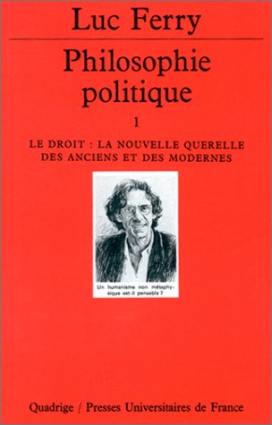 Philosophie politique, tome 1 : Le Droit, la nouvelle querelle des anciens et des modernes Gratuit