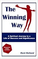 The Winning Way: A Spiritual Journey to a Life of Success and Significance 0972315802 Book Cover