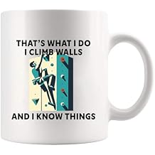 I Climb Walls And I Know Things Rock Climbing Gifts Boulder Rock Climbers Outdoor Adventure Lovers Dad Boyfriend Girlfriend Husband Wife Brothers Sisters Friends Ceramic Mug 11 oz White
