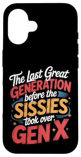Last Great Gen Before Sissies Took Over Gen X - �X�}�z�P�[�X iPhone 16 �p