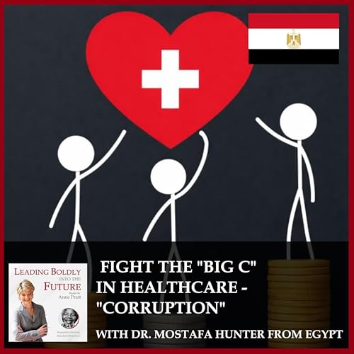 Fight The "Big C" in Healthcare - "Corruption" with Dr. Mostafa Hunter from Egypt