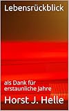 Lebensrückblick: als Dank für erstaunliche Jahre