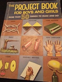 The Project Book for Boys and Girls - More than 50 things to make and do