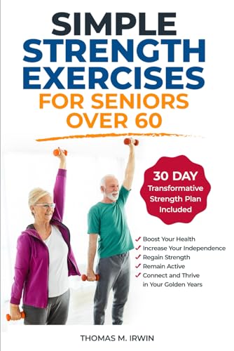 Simple Strength Exercises for Seniors Over 60: Boost Your Health