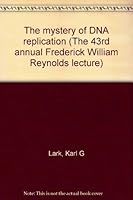 The mystery of DNA replication (The 43rd annual Frederick William Reynolds lecture) 0874801796 Book Cover