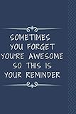  Sometimes You Forget you\'re Awesome So This is Your Reminder: Lined Blank Notebook, Great Gifts For Coworkers, Employees, And Staff Members ,100 Pages/ 6x9