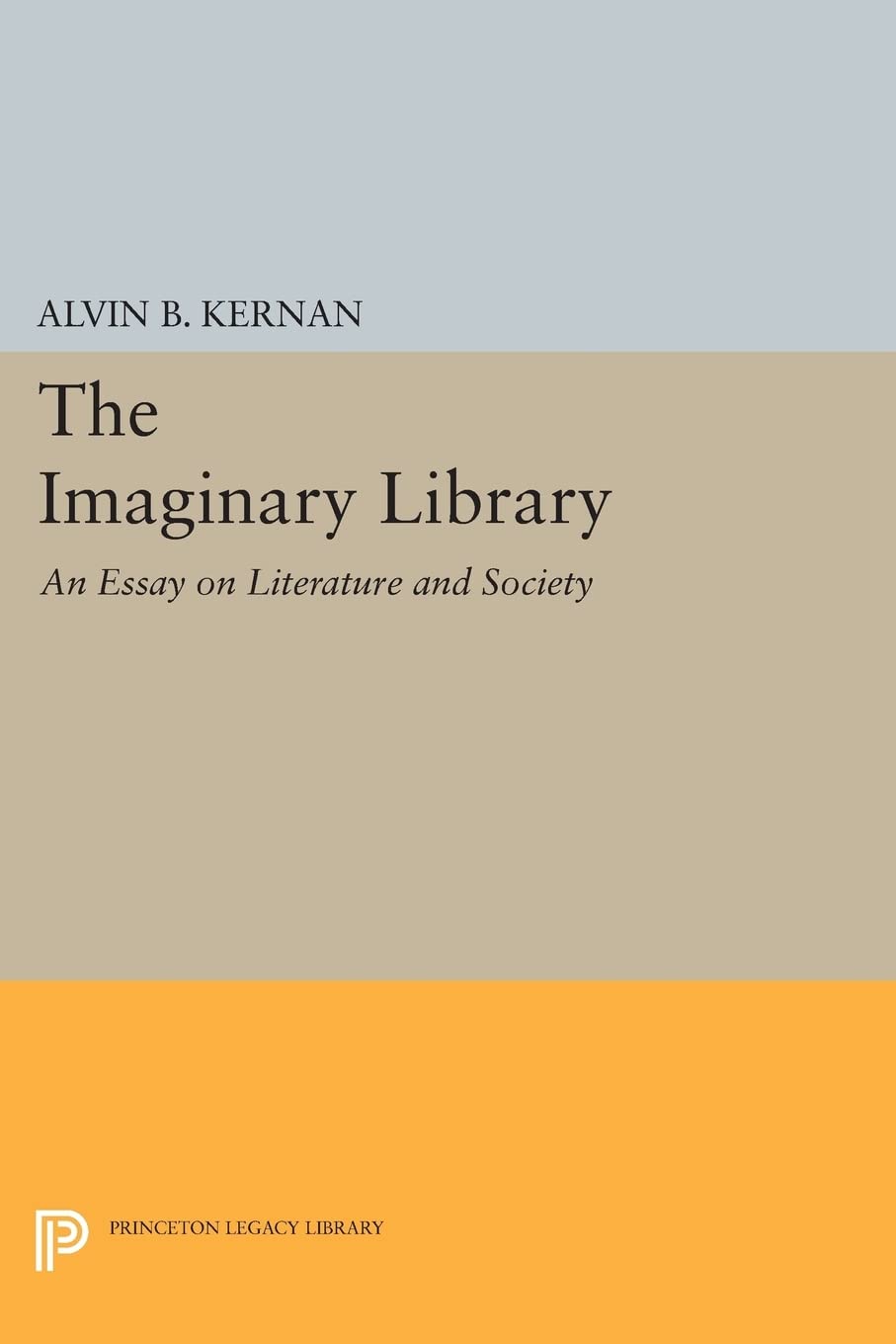 The Imaginary Library: An Essay on Literature and Society (Princeton Legacy Library) (Princeton Essays in Literature)
