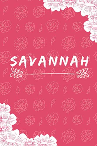 Savannah Notebook: A Personalized Notebook / Journal for Girls and women with flowers. (6x9 Journals to Write with 120 Pages Lined Journal Paper)