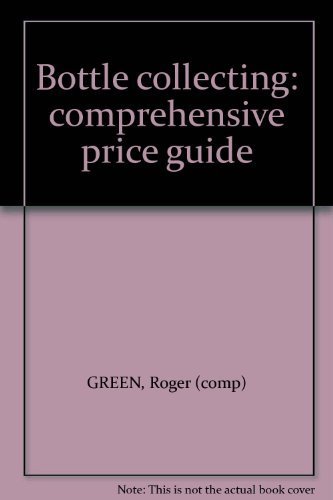 Bottle collecting: comprehensive price guide 0950591106 Book Cover