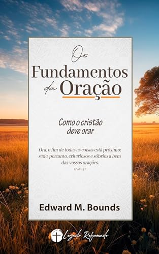 Os Fundamentos da Oração: Como o Cristão Dever Orar?