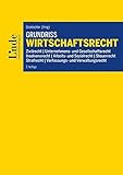  Grundriss Wirtschaftsrecht: Zivilrecht, Unternehmens- und Gesellschaftsrecht, Insolvenzrecht, Arbeits- und Sozialrecht, Steuerrecht, Strafrecht, Verfassungs- und Verwaltungsrecht (Linde Lehrbuch)