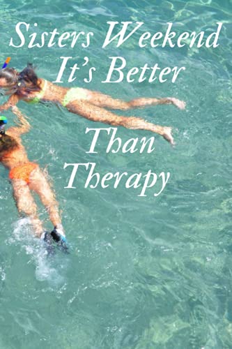 Sisters Weekend It's Better Than Therapy Notebook Gift: Lined Notebook/Sisters Weekend It's Better Than Therapy Journal Gift/The Sisters Notebook Gift100 pages 6x9 Soft Cover Matte Finish