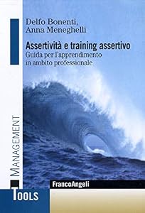 Assertività e training assertivo. Guida per l'apprendimento in ambito professionale