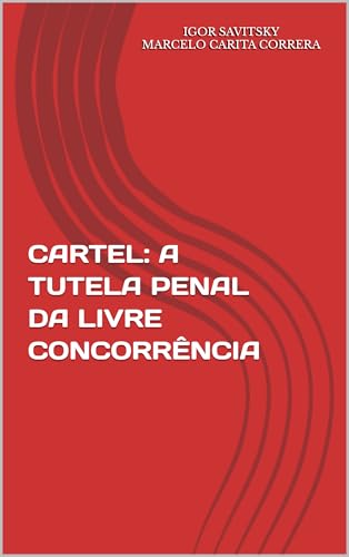 CARTEL: A TUTELA PENAL DA LIVRE CONCORRÊNCIA